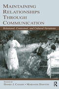 Maintaining Relationships Through Communication: Relational, Contextual, and Cultural Variations (LEA's Series on Personal Relationships)