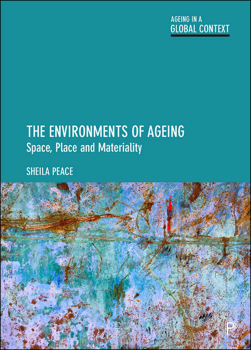 The Environments of Ageing: Space, Place and Materiality (Ageing in a Global Context)