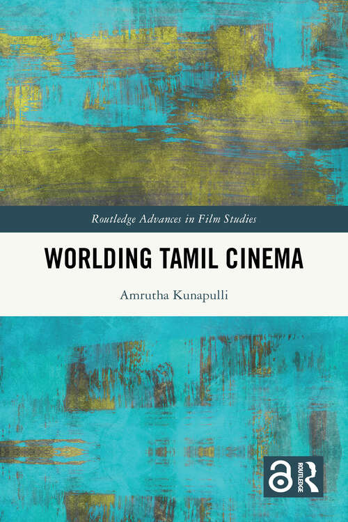 Book cover of Worlding Tamil Cinema (1) (Routledge Advances in Film Studies)