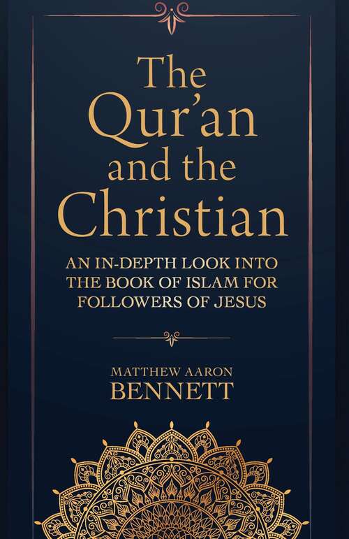 The Qur'an and the Christian: An In-Depth Look into the Book of Islam for Followers of Jesus
