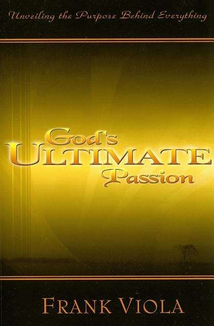 God's Ultimate Passion: Unveiling the Purpose Behind Everything