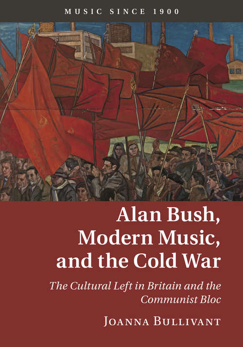 Book cover of Music since 1900: The Cultural Left in Britain and the Communist Bloc (Music since 1900)