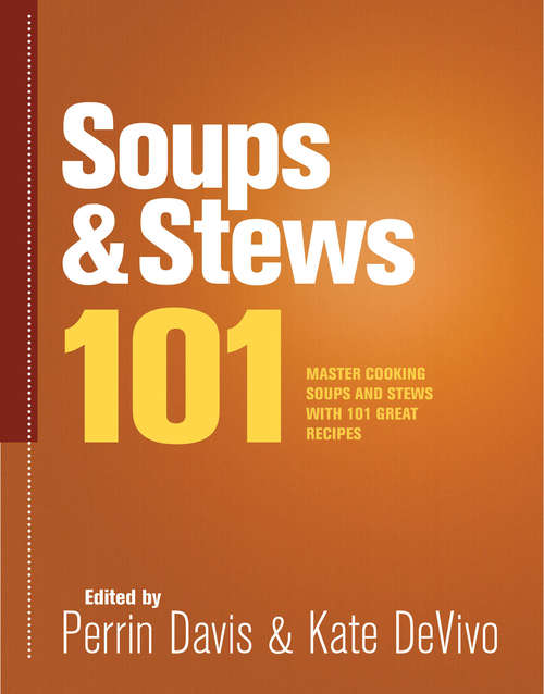 Book cover of Soups & Stews 101: Master Cooking Soups and Stews with 101 Great Recipes (101 Recipes)