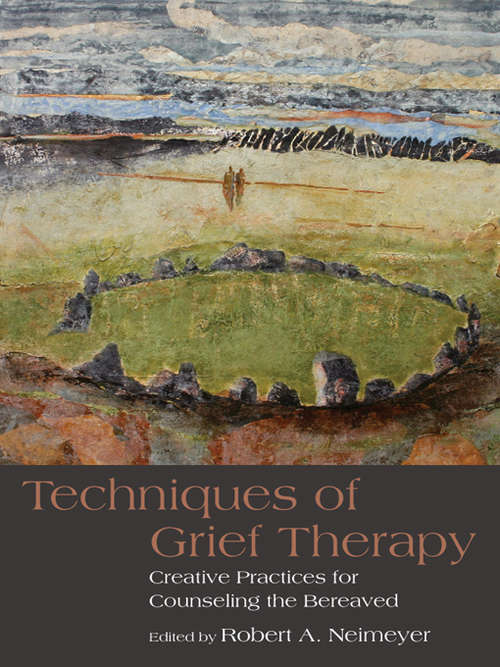 Book cover of Techniques of Grief Therapy: Creative Practices for Counseling the Bereaved (Series in Death, Dying, and Bereavement)