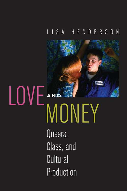 Book cover of Love and Money: Queers, Class, and Cultural Production (Critical Cultural Communication #18)