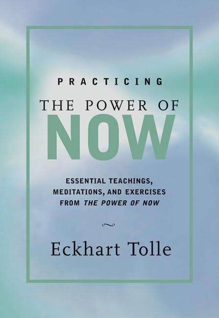 Book cover of Practicing the Power of Now: Essential Teachings, Meditations, and Exercises From the Power of Now