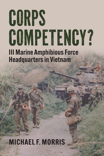 Book cover of Corps Competency?: III Marine Amphibious Force Headquarters in Vietnam (Modern War Studies)
