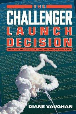 Book cover of The Challenger Launch Decision: Risky Technology, Culture, and Deviance at NASA