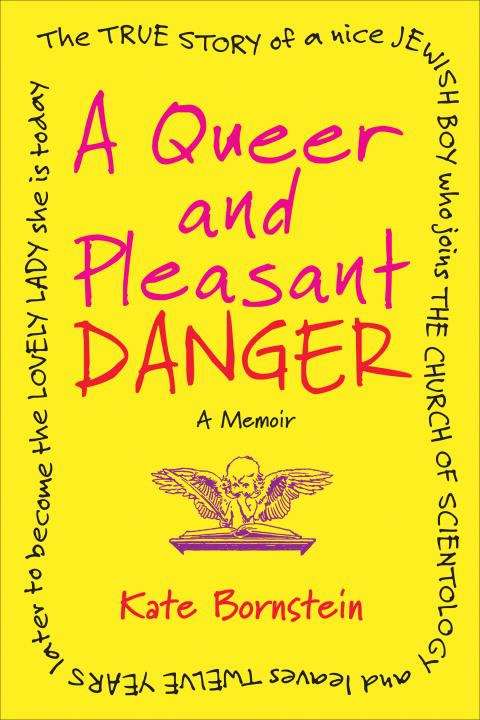 Book cover of A Queer and Pleasant Danger: The True Story of a Nice Jewish Boy Who Joins the Church of Scientology and Leaves Twelve Years Later to Become the Lovely Lady She Is Today