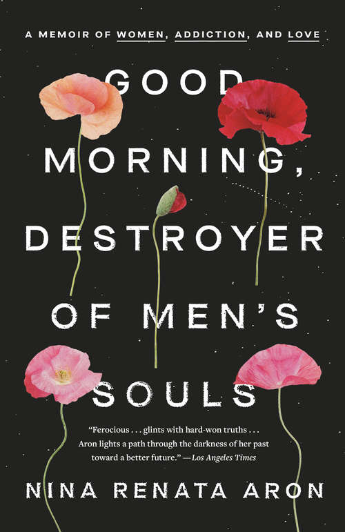 Book cover of Good Morning, Destroyer of Men's Souls: A Memoir of Women, Addiction, and Love