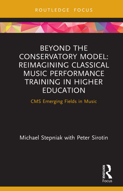 Book cover of Beyond the Conservatory Model: Reimagining Classical Music Performance Training in Higher Education (CMS Emerging Fields in Music)