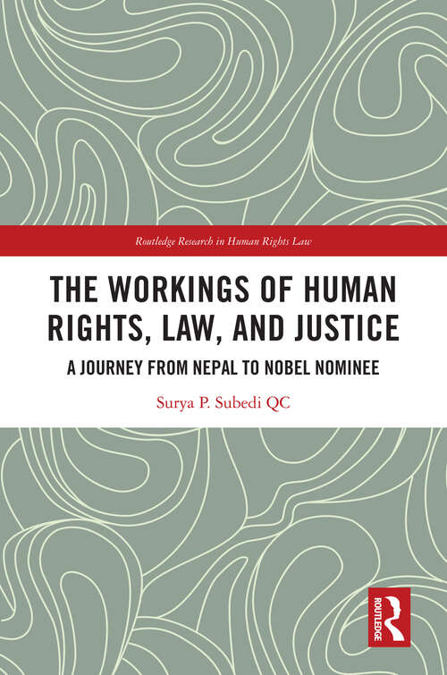 Book cover of The Workings of Human Rights, Law and Justice: A Journey from Nepal to Nobel Nominee (Routledge Research in Human Rights Law)