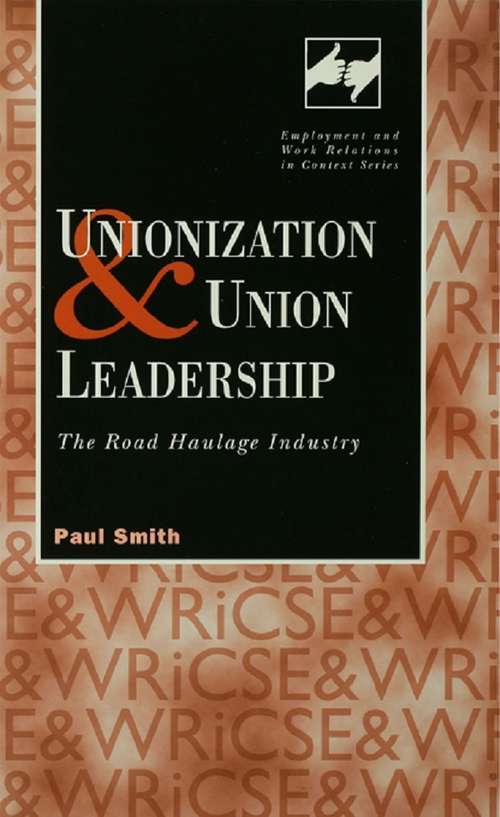 Unionization and Union Leadership: The Road Haulage Industry (Routledge Studies in Employment and Work Relations in Context)