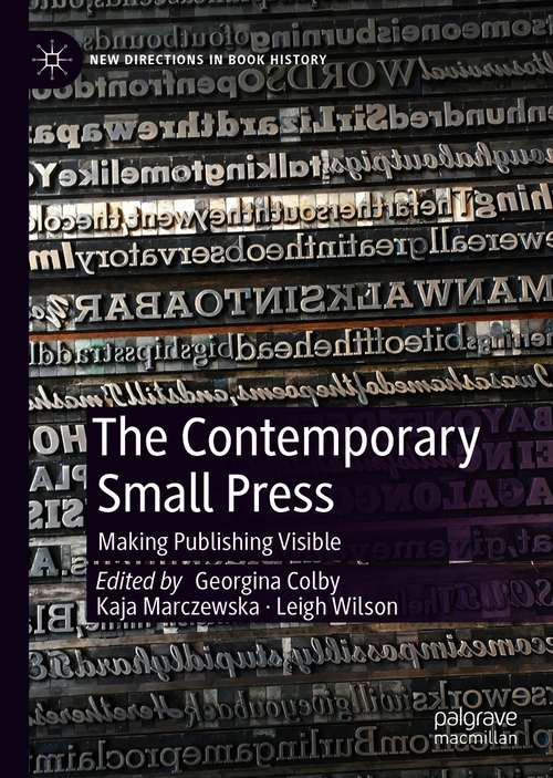 Book cover of The Contemporary Small Press: Making Publishing Visible (1st ed. 2020) (New Directions in Book History)