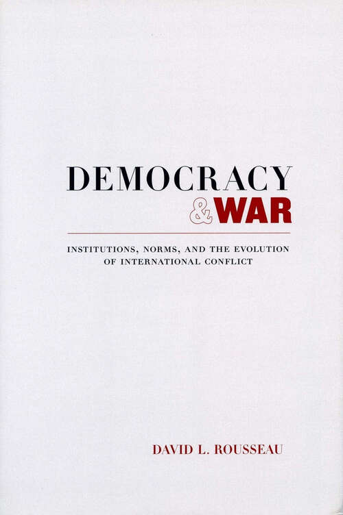 Book cover of Democracy and War: Institutions, Norms, and the Evolution of International Conflict