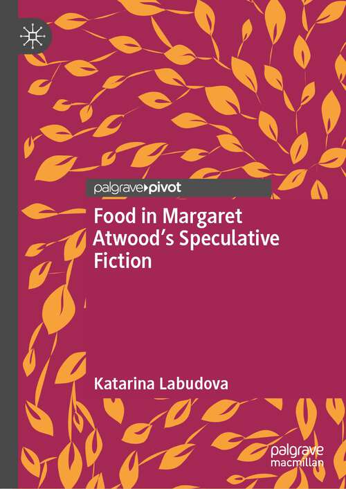 Book cover of Food in Margaret Atwood’s Speculative Fiction (1st ed. 2022)