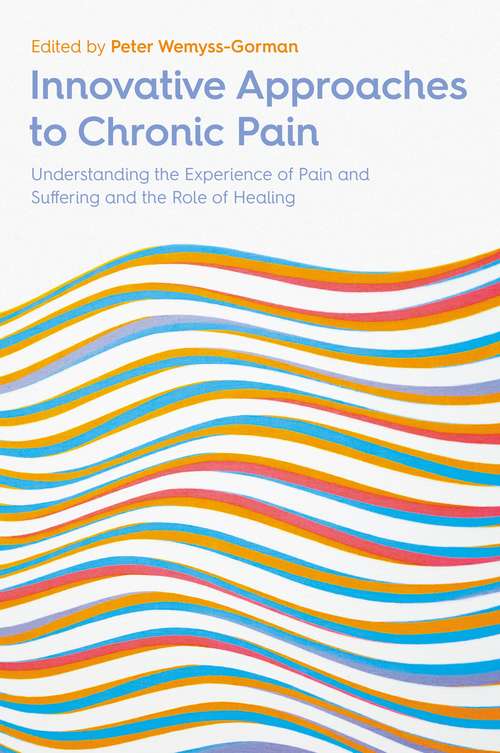 Innovative Approaches to Chronic Pain: Understanding the Experience of Pain and Suffering and the Role of Healing