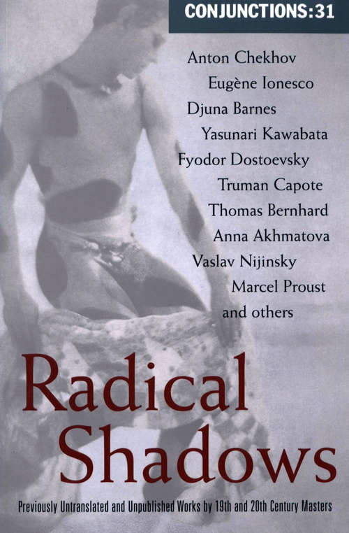 Radical Shadows: Previously Untranslated and Unpublished Works by Nineteenth- and Twentieth-Century Masters (Conjunctions #31)