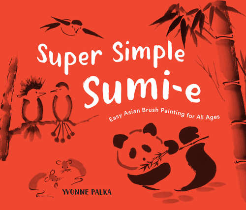 Book cover of Super Simple Sumi-e: Easy Asian Brush Painting for All Ages