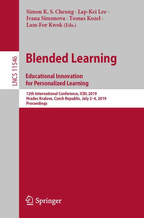 Blended Learning: 12th International Conference, ICBL 2019, Hradec Kralove, Czech Republic, July 2–4, 2019, Proceedings (Lecture Notes in Computer Science #11546)