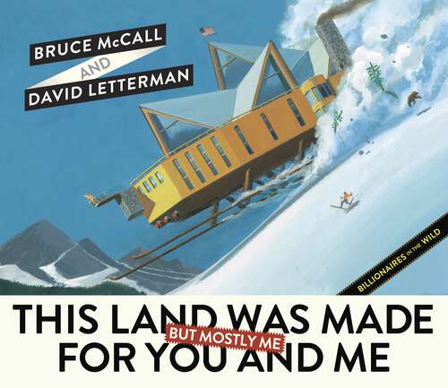 Book cover of This Land Was Made for You and Me (But Mostly Me): Billionaires in the Wild
