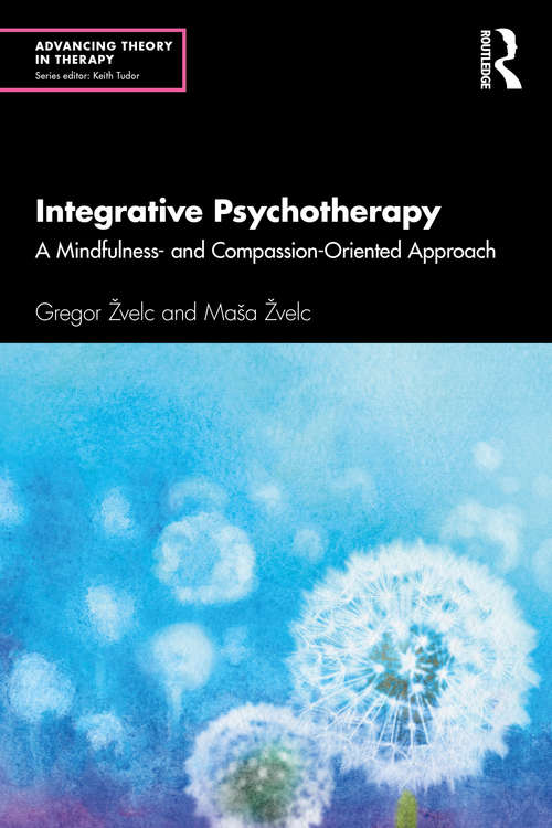Book cover of Integrative Psychotherapy: A Mindfulness- and Compassion-Oriented Approach (Advancing Theory in Therapy)