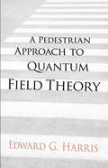 A Pedestrian Approach to Quantum Field Theory (Dover Books on Physics)