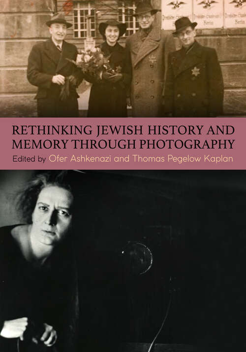 Book cover of Rethinking Jewish History and Memory Through Photography (SUNY series in Contemporary Jewish Literature and Culture)