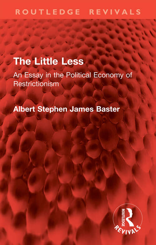 Book cover of The Little Less: An Essay in the Political Economy of Restrictionism (1) (Routledge Revivals)