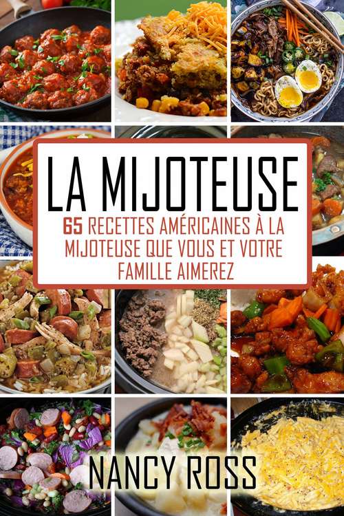 Book cover of La Mijoteuse - 65 Recettes Américaines À La Mijoteuse Que Vous Et Votre Famille Aimerez