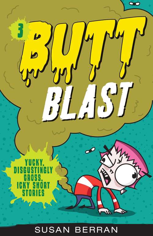 Butt Blast: Butt Blast (Yucky, Disgustingly Gross, Icky Short St #3)