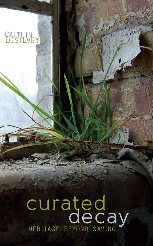 Book cover of Curated Decay: Heritage beyond Saving