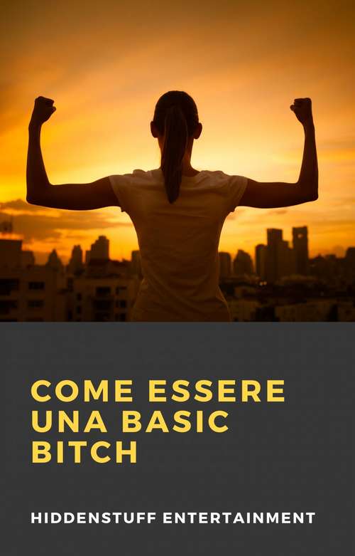 Book cover of Come Essere una Basic Bitch