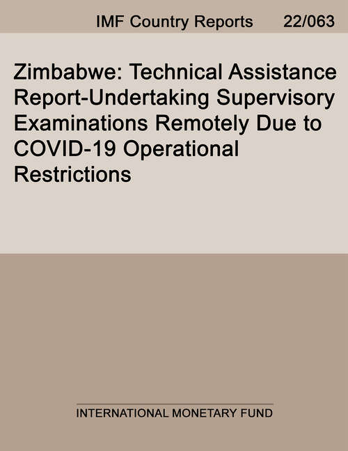 Zimbabwe: Technical Assistance Report-Undertaking Supervisory Examinations Remotely Due to COVID-19 Operational Restrictions (Imf Staff Country Reports)