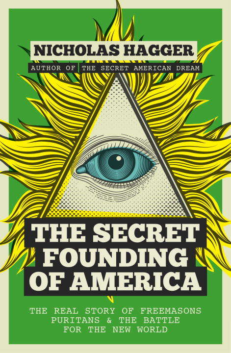 The Secret Founding of America: The Real Story of Freemasons, Puritans, and the Battle for the New World