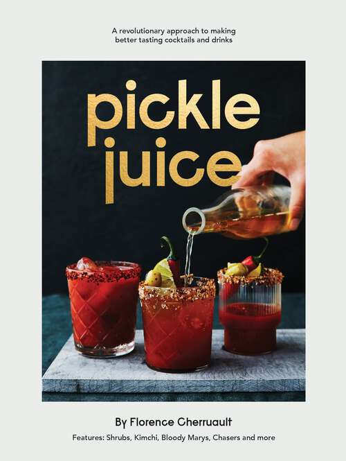 Book cover of Pickle Juice: A Revolutionary Approach to Making Better Tasting Cocktails and Drinks