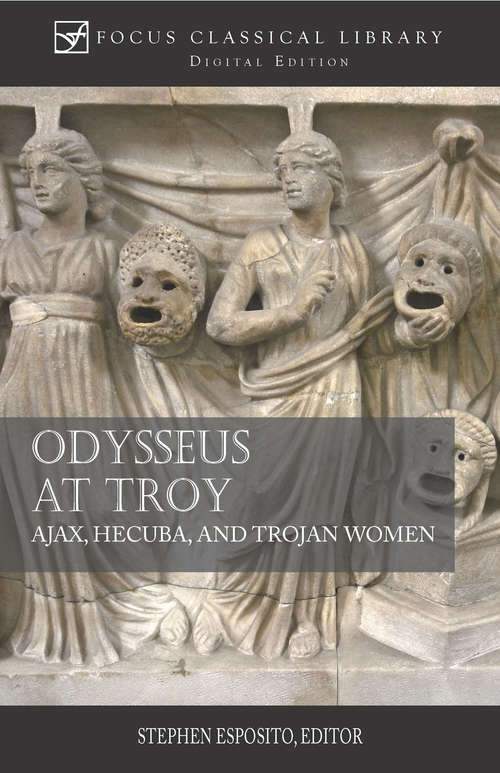 Odysseus at Troy: Ajax, Hecuba and Trojan Women