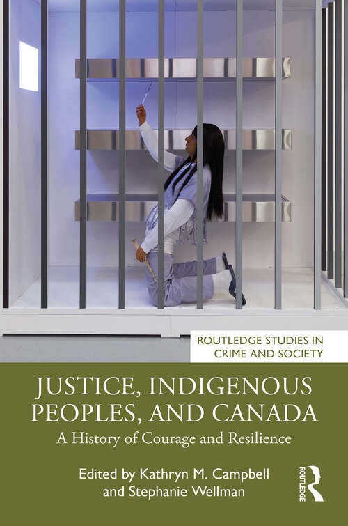 Book cover of Justice, Indigenous Peoples, and Canada: A History of Courage and Resilience (Routledge Studies in Crime and Society)