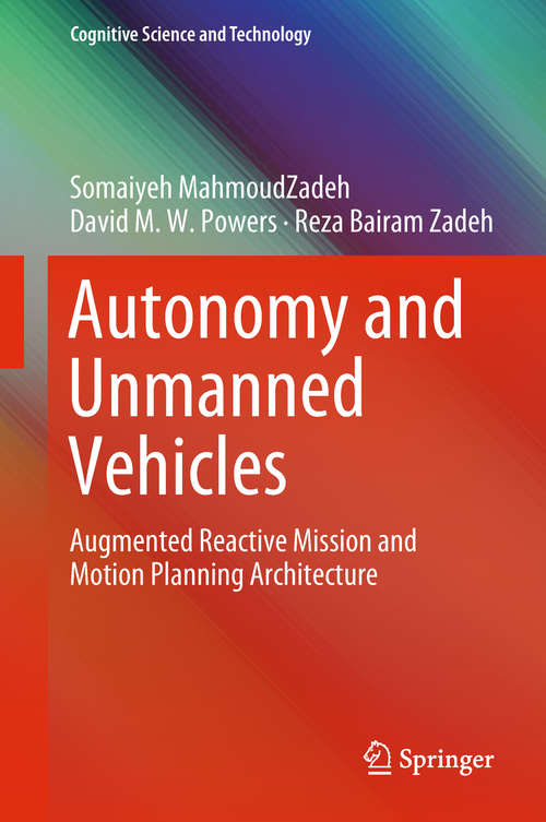 Autonomy and Unmanned Vehicles: Augmented Reactive Mission And Motion Planning Architecture (Cognitive Science And Technology Ser.)