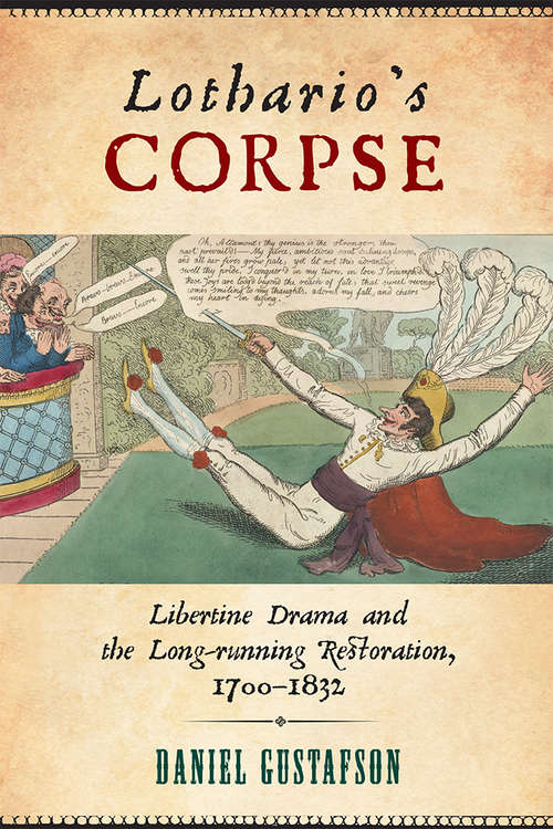 Lothario's Corpse: Libertine Drama and the Long-Running Restoration, 1700-1832 (Transits: Literature, Thought & Culture 1650-1850)