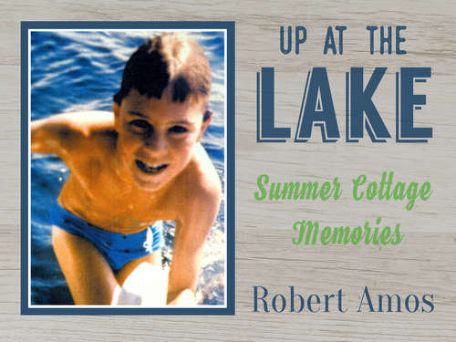 Book cover of Up at the Lake: Summer Cottage Memories
