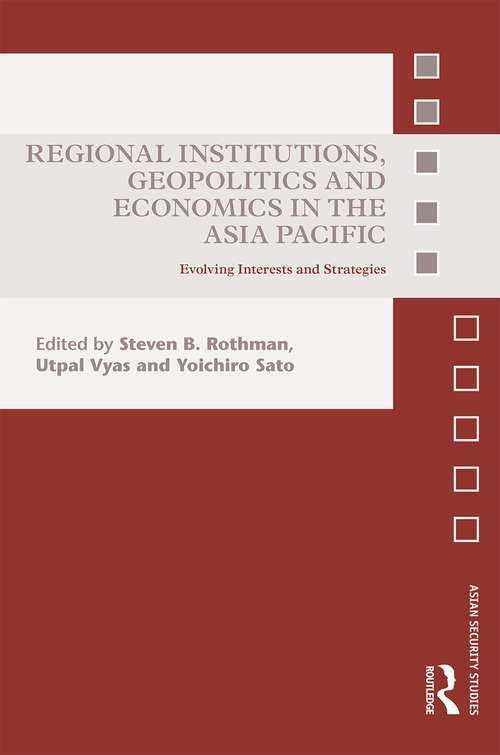 Book cover of Regional Institutions, Geopolitics and Economics in the Asia-Pacific: Evolving Interests and Strategies (Asian Security Studies)