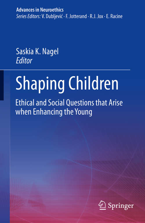 Book cover of Shaping Children: Ethical and Social Questions that Arise when Enhancing the Young (1st ed. 2019) (Advances in Neuroethics)