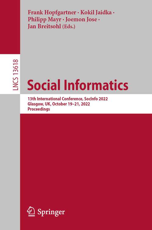 Book cover of Social Informatics: 13th International Conference, SocInfo 2022, Glasgow, UK, October 19–21, 2022, Proceedings (1st ed. 2022) (Lecture Notes in Computer Science #13618)