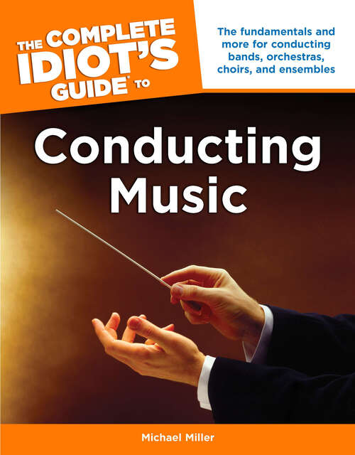 Book cover of The Complete Idiot's Guide to Conducting Music: The Fundamentals and More for Conducting Bands, Orchestras, Choirs, and Ensemble