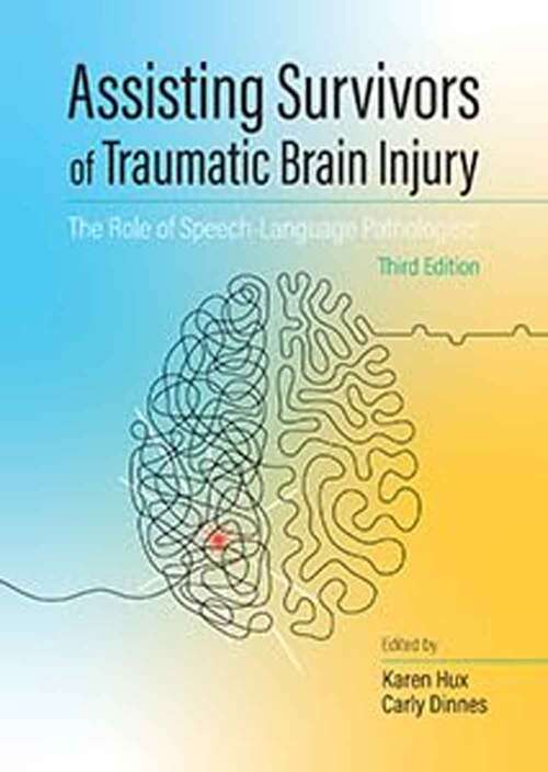Book cover of Assisting Survivors Of Traumatic Brain Injury: The Role Of Speech-language Pathologists (Third Edition)