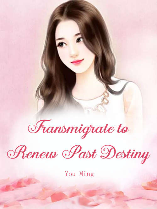 Transmigrate to Renew Past Destiny: Volume 1 (Volume 1 #1)