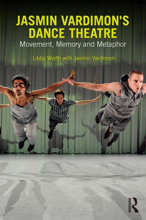 Book cover of Jasmin Vardimon's Dance Theatre: Movement, memory and metaphor