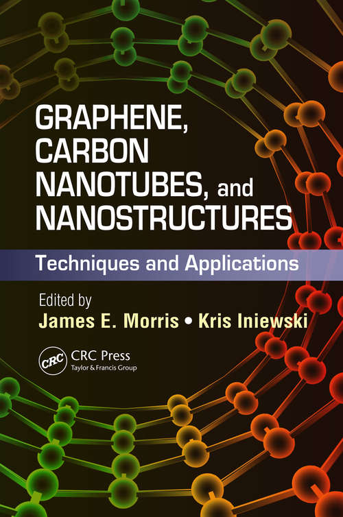 Graphene, Carbon Nanotubes, and Nanostructures: Techniques and Applications (Devices, Circuits, and Systems #12)