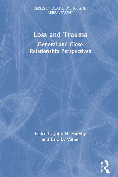 Loss and Trauma: General and Close Relationship Perspectives (Series in Death, Dying, and Bereavement)